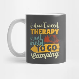 I Don't Need Therapy I Just Need To Go Camping Mug